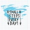 Small Steps Every Day lettering calligraphy