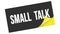 SMALL  TALK text on black yellow sticker stamp