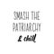 Smash the patriarchy and chill. Lettering. calligraphy vector. Ink illustration. Feminist quote