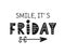 Smile It is Friday. Weekend hand written lettering