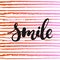 Smile - hand drawn lettering phrase, isolated on the striped background.