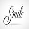Smile vector inscription. Hand drawn calligraphy phrase. Happy inspirational word