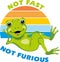 Smiling frog. Not fast. Not furious