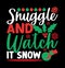 Snuggle And Watch It Snow, Celebration Greeting Card New Year Christmas Phrase Vector Art Design