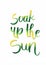 `Soak up the sun` happy hand lettering saying to motivate people