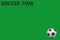 Soccer time text white black score green football ball background text sport recreation