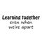 Social distancing special quote design - Learning together even when we are apart