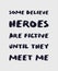 Some believe heroes are fictive until they meet me. Funny and arrogant text art illustration, minimalist lettering composition,