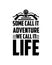 Some call it adventure We call it life. Hand drawn typography poster design