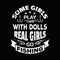 Some girls play with dolls real girls go fishing - Fishing t shirts design,Vector graphic, typographic poster or t-shirt