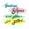 Sometimes silence is not golden - just yellow - simple inspire and motivational quote. Hand drawn beautiful lettering. Print for i