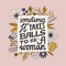 Sometimes it takes balls to be a woman. Feminist quote lettering. Strong women saying. Girl power phrase. Feminism typography.