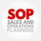 SOP Sales and Operations Planning - monthly integrated business management process that empowers leadership to focus on key supply