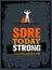 Sore Today Strong Tomorrow. Workout and Fitness Motivation Quote. Creative Vector Typography Poster Concept