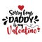 Sorry boys  daddy is my valentine. Vector typography for baby boy