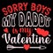 Sorry Boys My Daddy Is My Valentine, 14 February typography design