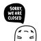 Sorry we are close hand drawn vector illustration in cartoon comic style man sad with speech bubble while coronavirus