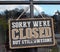 Sorry We Are Closed But Still Awesome Sign