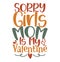 Sorry Girls Mom Is My Valentine, Funny Valentine Day Shirt, Women Gift Mother\\\'s Day Design