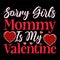 Sorry Girls Mommy Is My Valentine, 14 February typography design