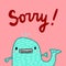 Sorry hand drawn illustration with textured whale blue on pink font. Cartoon minimalism style