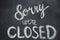 Sorry we`re closed