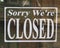 Sorry we`re closed