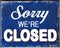 Sorry we\'re Closed Sign