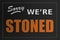 Sorry We`re Stoned sign - marijuana business concept