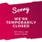 Sorry We`re Temporarily Closed. Will be back soon