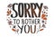 Sorry to bother you quote. Vector illustration