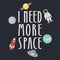 Space t-shirt typography with slogan - i need more space. Cosmic apparel print. Vector.