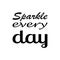 sparkle every day black letter quote