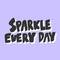 Sparkle every day. Sticker for social media content. Vector hand drawn illustration design.