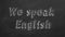 We speak English