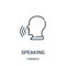 speaking icon vector from theraphy collection. Thin line speaking outline icon vector illustration