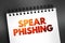 Spear phishing - electronic communications scam targeted towards a specific individual, organization or business, text concept on