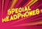 Special Headphones - Comic book style words.