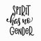 Spirit has no gender t-shirt quote lettering.