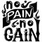 Sport lettering slogan No pain no gain. Fitness motivation quote