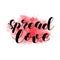 Spread love. Brush lettering illustration.