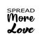 spread more love black letter quote