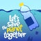 A square vector image with the lettering Let`s save the planet together and the plastic bottles.  The environment protection vect