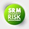 SRM - Sustainability Risk Management acronym, business concept background