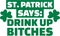 St. Patrick`s Day Party - St. Patrick says: Drink up