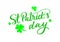 St patricks day calligraphic lettering quote with clover leaves for greeting card, t shirt print, festival banner, holiday poster