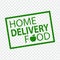 Stamp HOME DELIVERY FOOD in green.  Home delivery grunge rubber stamp on transparent background your web site design, app, UI.