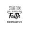 Stand firm in your faith. Lettering. calligraphy vector. Ink illustration