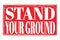 STAND YOUR GROUND, words on red grungy stamp sign