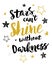 Stars can`t shine without darkness